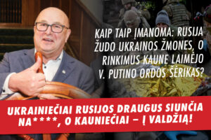 Kaip taip įmanoma: Rusija žudo Ukrainos žmones, o rinkimus Kaune laimėjo V. Putino ordos šėrikas?