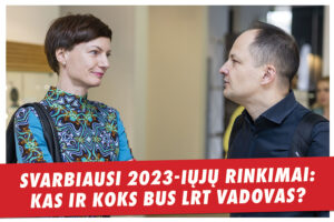 Svarbiausi 2023-iųjų rinkimai:  kas ir koks bus LRT vadovas?